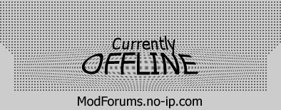 ModForums.no-ip.comis currently offline...Coming soon though ;)